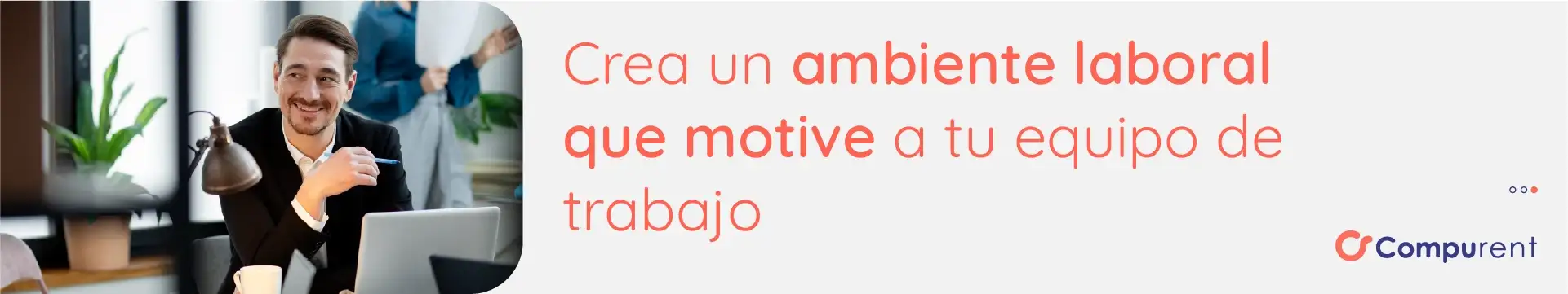 Crea Un Ambiente Laboral Que Motive a Tu Equipo De Trabajo